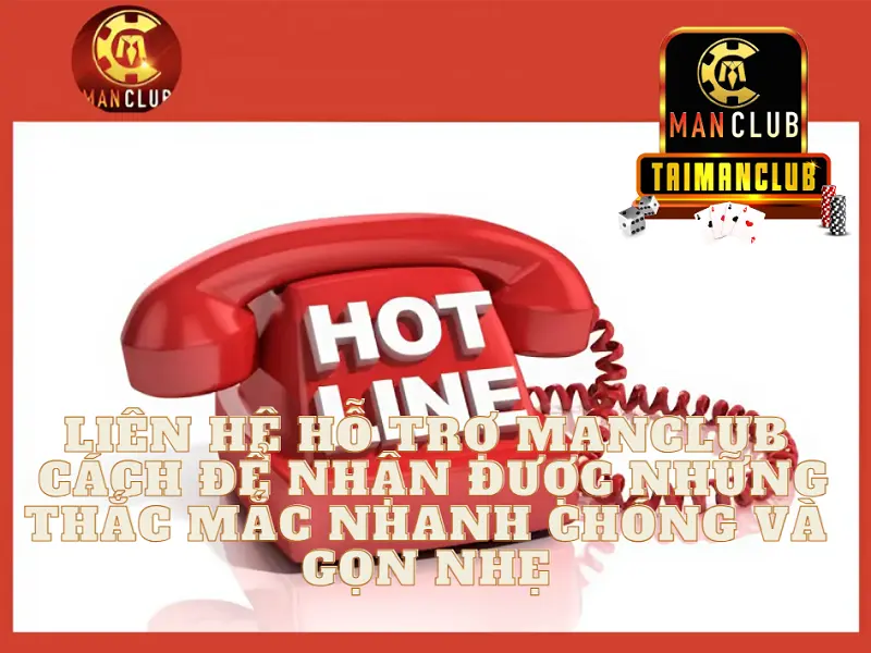Liên hệ hỗ trợ MANCLUB - Cách để nhận được những thắc mắc nhanh chóng và gọn nhẹ