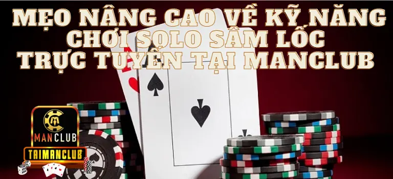 Mẹo nâng cao về kỹ năng chơi Solo sâm lốc trực tuyến tại Manclub