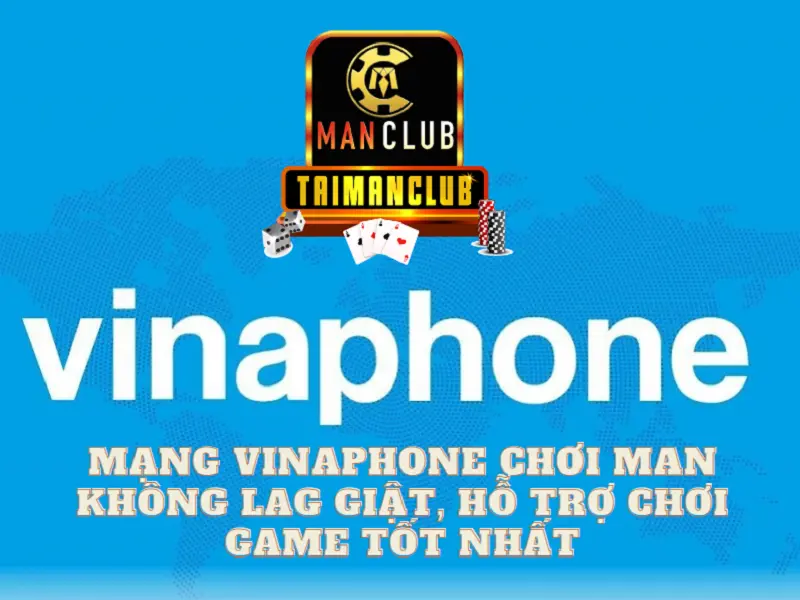 Mạng vinaphone chơi Man - Không lag giật, hỗ trợ chơi game tốt nhất
