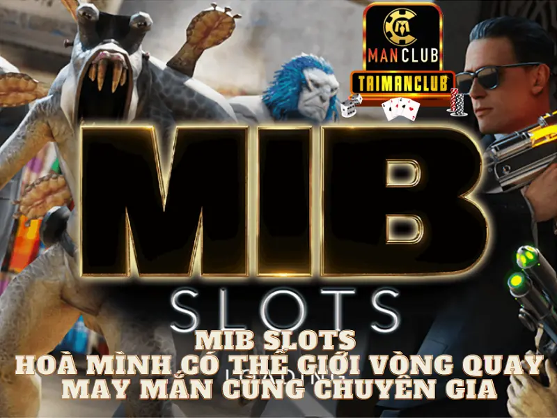 MIB slots - Hoà mình có thế giới vòng quay may mắn cùng chuyên gia