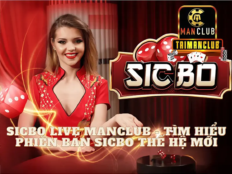Sicbo live Manclub - Tìm hiểu phiên bản sicbo thế hệ mới