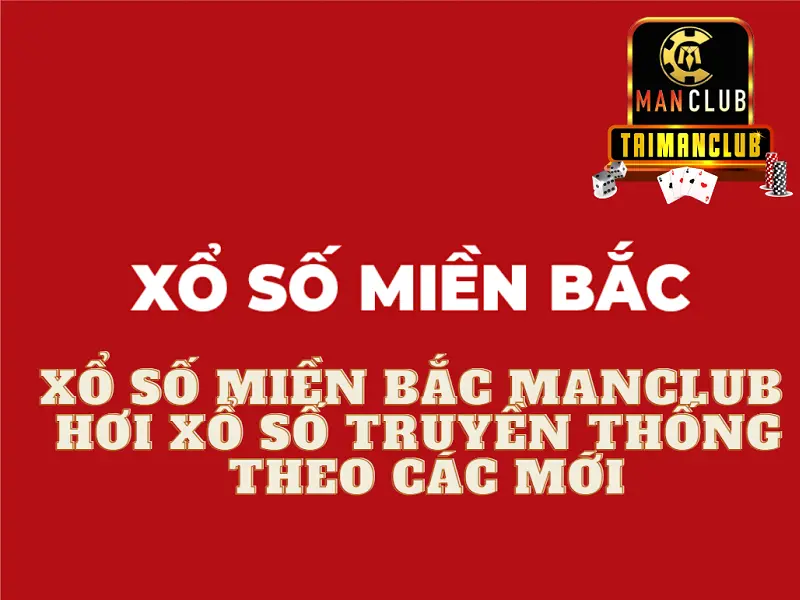 Xổ số miền bắc Manclub - Chơi xổ số truyền thống theo các mới