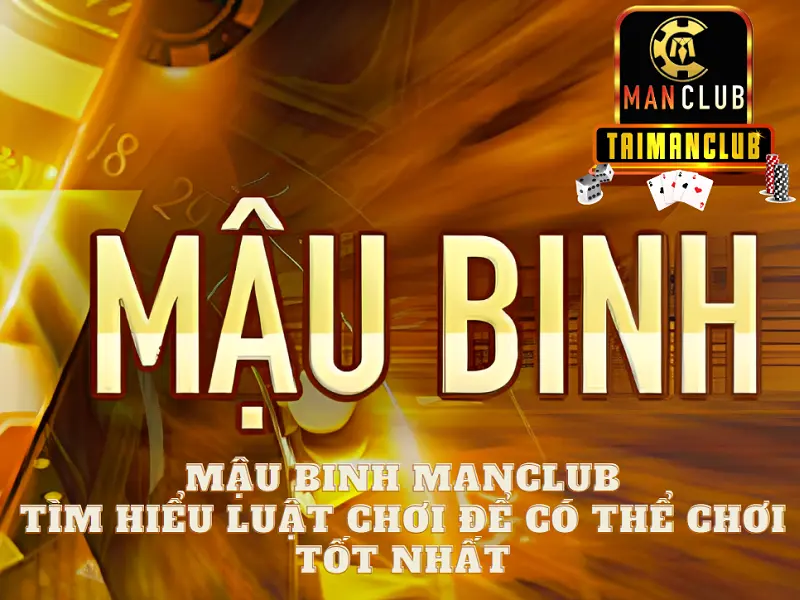Mậu binh Manclub - Tìm hiểu luật chơi để có thể chơi tốt nhất