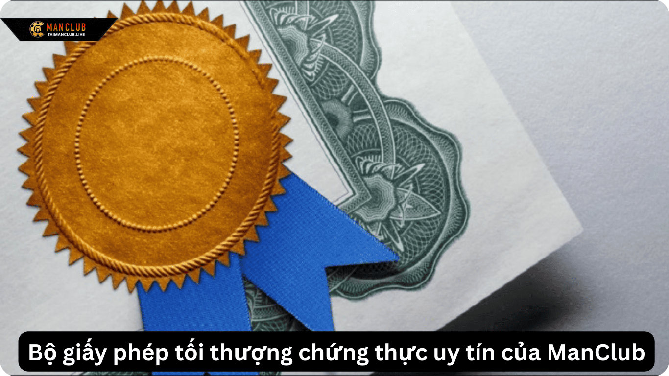 Bộ giấy phép tối thượng chứng thực uy tín của ManClub